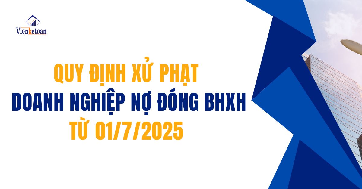 Quy định xử phạt doanh nghiệp nợ đóng BHXH từ 01/7/2025